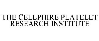 THE CELLPHIRE PLATELET RESEARCH INSTITUTE