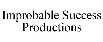 IMPROBABLE SUCCESS PRODUCTIONS