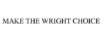 MAKE THE WRIGHT CHOICE