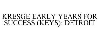 KRESGE EARLY YEARS FOR SUCCESS (KEYS): DETROIT