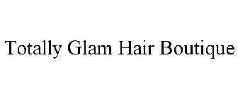TOTALLY GLAM HAIR BOUTIQUE