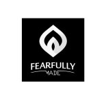 FEARFULLY MADE