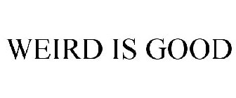 WEIRD IS GOOD