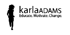 KARLAADAMS EDUCATE. MOTIVATE. CHANGE.