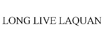 LONG LIVE LAQUAN