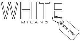 WHITE MILANO NEW YORK