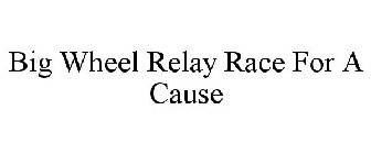 BIG WHEEL RELAY RACE FOR A CAUSE
