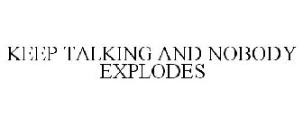 KEEP TALKING AND NOBODY EXPLODES