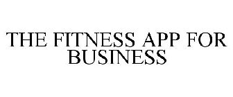 THE FITNESS APP FOR BUSINESS