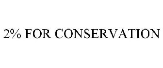 2% FOR CONSERVATION