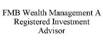 FMB WEALTH MANAGEMENT A REGISTERED INVESTMENT ADVISOR