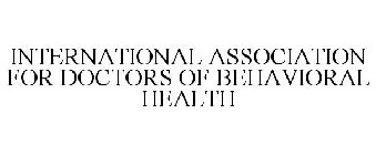 INTERNATIONAL ASSOCIATION FOR DOCTORS OF BEHAVIORAL HEALTH