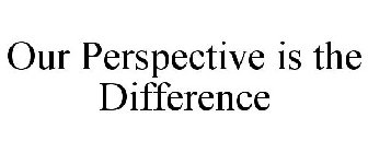 OUR PERSPECTIVE IS THE DIFFERENCE