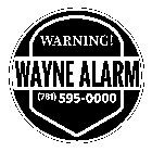WARNING! WAYNE ALARM (781) 595-0000