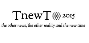 TNEWT 2015 THE OTHER NEWS, THE OTHER REALITY AND THE NEW TIME