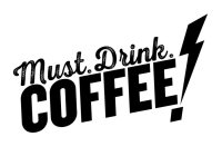 MUST. DRINK. COFFEE!