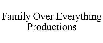 FAMILY OVER EVERYTHING PRODUCTIONS