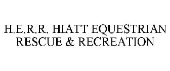H.E.R.R. HIATT EQUESTRIAN RESCUE & RECREATION