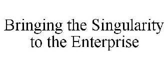 BRINGING THE SINGULARITY TO THE ENTERPRISE