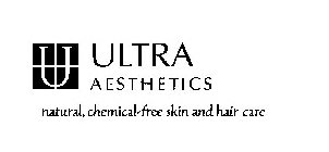 U ULTRA AESTHETICS NATURAL, CHEMICAL-FREE SKIN AND HAIR CARE