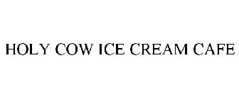 HOLY COW ICE CREAM CAFE