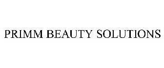 PRIMM BEAUTY SOLUTIONS