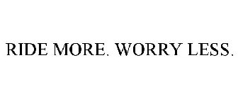 RIDE MORE. WORRY LESS.