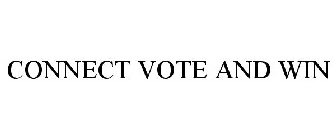 CONNECT VOTE AND WIN