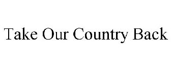 TAKE OUR COUNTRY BACK