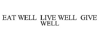 EAT WELL LIVE WELL GIVE WELL