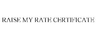 RAISE MY RATE CERTIFICATE