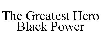 THE GREATEST HERO BLACK POWER