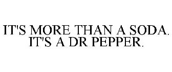 IT'S MORE THAN A SODA. IT'S A DR PEPPER.