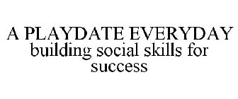A PLAYDATE EVERYDAY BUILDING SOCIAL SKILLS FOR SUCCESS