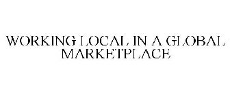 WORKING LOCAL IN A GLOBAL MARKETPLACE