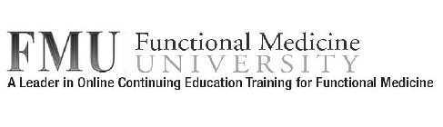 FMU FUNCTIONAL MEDICINE UNIVERSITY A LEADER IN ONLINE CONTINUING EDUCATION TRAINING FOR FUNCTIONAL MEDICINE