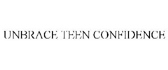 UNBRACE TEEN CONFIDENCE