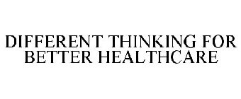 DIFFERENT THINKING FOR BETTER HEALTHCARE