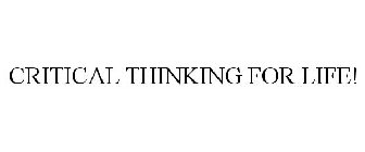 CRITICAL THINKING FOR LIFE!