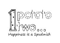 1 POTATO TWO... HAPPINESS IS A SPUDWICH