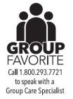 GROUP FAVORITE CALL 1.800.293.7721 TO SPEAK WITH A GROUP CARE SPECIALIST