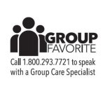 GROUP FAVORITE CALL 1.800.293.7721 TO SPEAK WITH A GROUP CARE SPECIALIST
