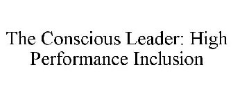 THE CONSCIOUS LEADER: HIGH PERFORMANCE INCLUSION
