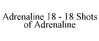 ADRENALINE 18 18 SHOTS OF ADRENALINE!