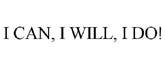 I CAN, I WILL, I DO!
