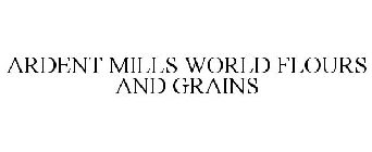 ARDENT MILLS WORLD FLOURS AND GRAINS