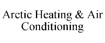 ARCTIC HEATING & AIR CONDITIONING