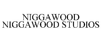 NIGGAWOOD NIGGAWOOD STUDIOS