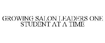 GROWING SALON LEADERS ONE STUDENT AT A TIME