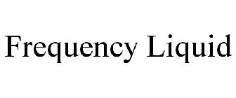 FREQUENCY LIQUID